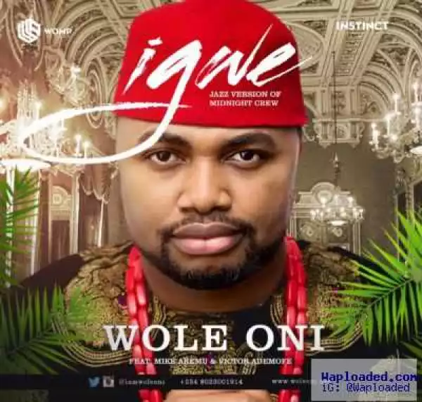 Wole Oni - “Igwe” ft. Mike Aremu & Victor Ademofe